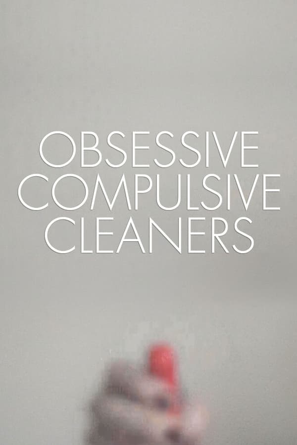 24/7: Obsessive Compulsive Cleaners