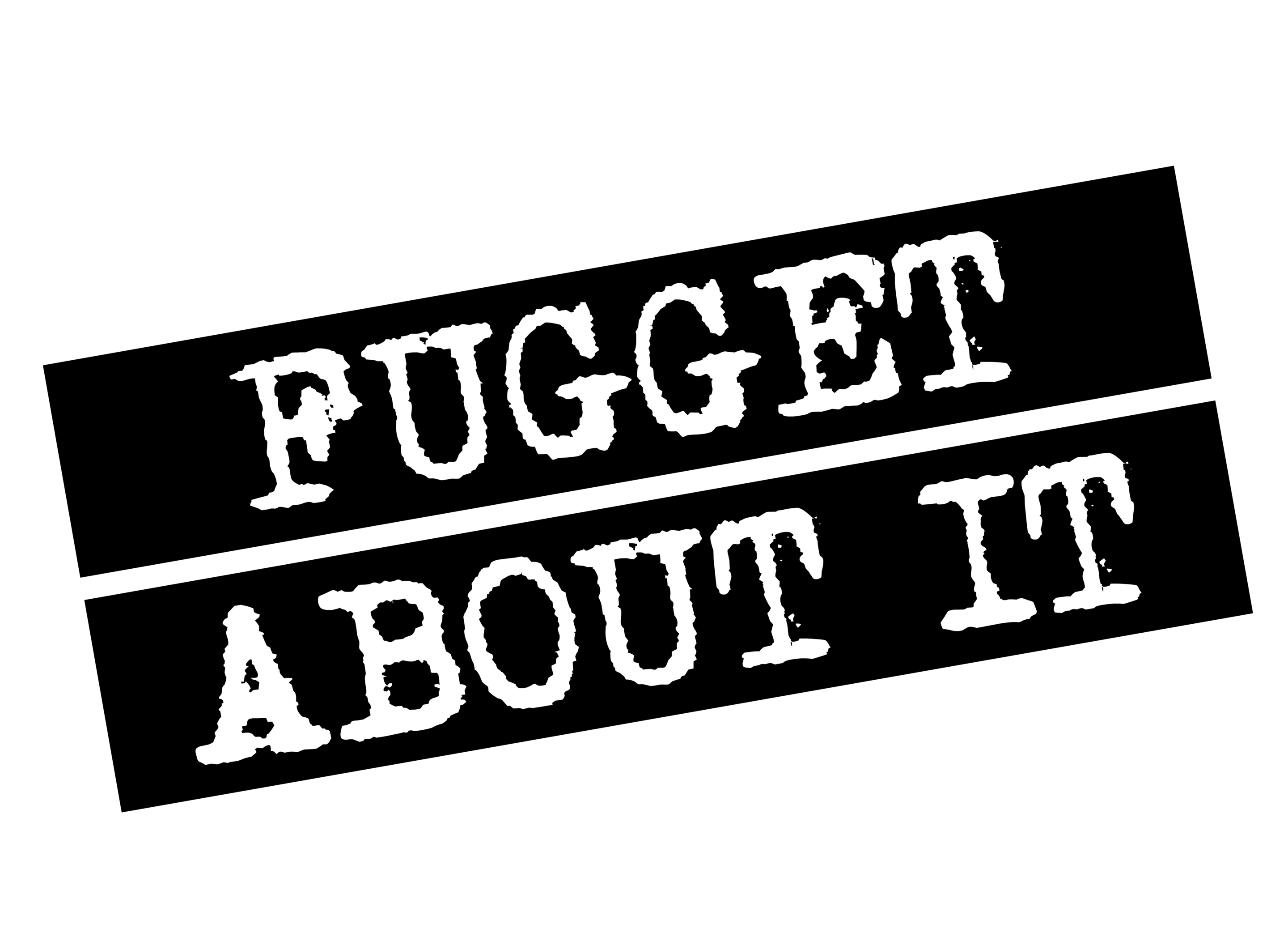Fugget About It